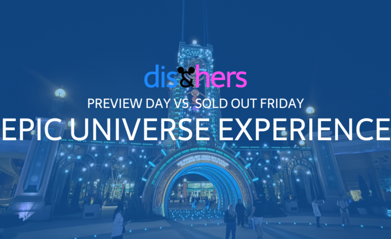 Epic Universe Experience – Preview Day vs. Sold Out Friday